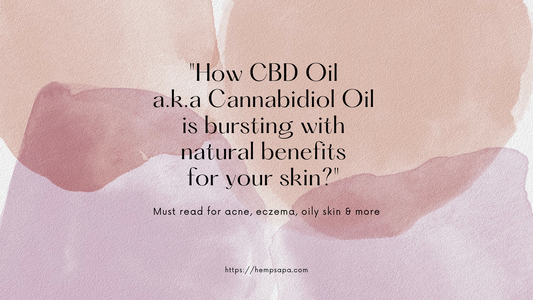How CBD Oil is bursting with natural benefits for your skin?